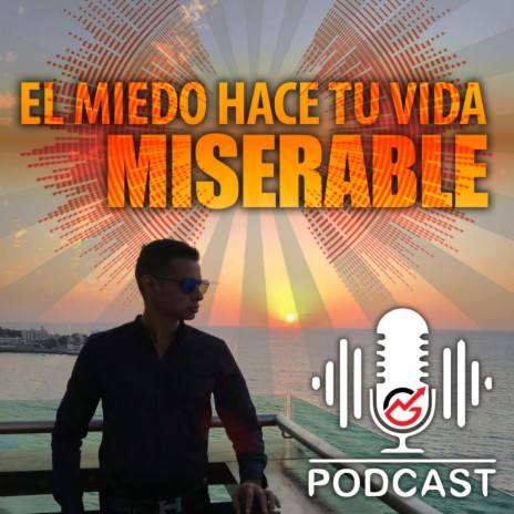 El Miedo Hace Tu Vida Miserable