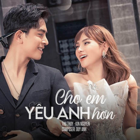 Cho Em Yêu Anh Hơn ft. Kin Nguyễn | Boomplay Music