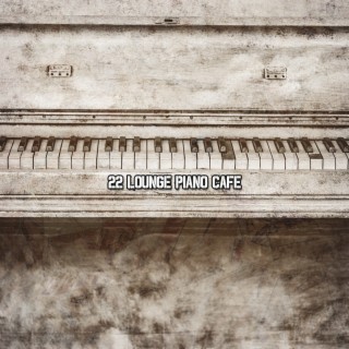 22 Lounge Piano Café (2022 Enregistrements d'ambiance fournis)