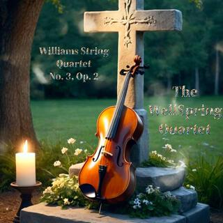 Williams String Quartet No. 3, Op. 2 The WellSpring Quartet