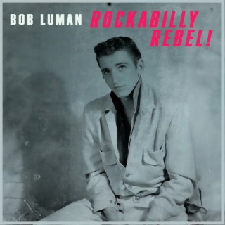 Rockabilly Rebel! - Shakin' with Bob Luman