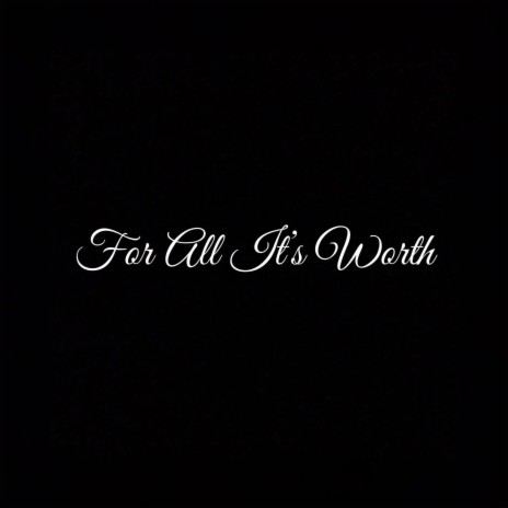 For All It's Worth | Boomplay Music