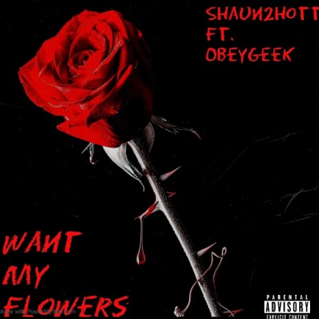 Want My Flowers ft. obeygeek | Boomplay Music