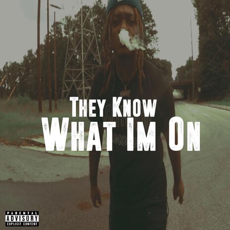 They Know What I'm On | Boomplay Music