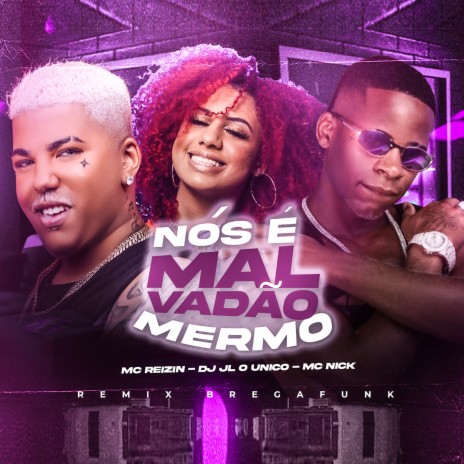 Nós É Malvadão Mermo (Remix Bregafunk) ft. mc Nick & Dj JL O Único | Boomplay Music