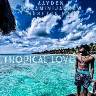 Tropical Love ft. Novaninjacrew & Musetta May lyrics | Boomplay Music