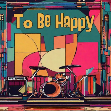 To Be Happy | Boomplay Music