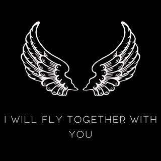 I will fly together with you