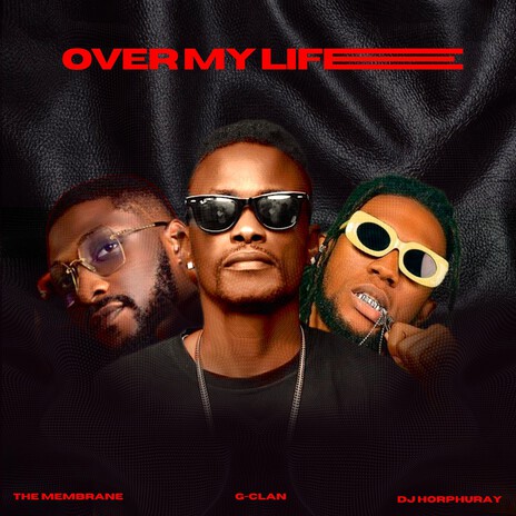 Over My Life ft. Dj Horphuray & The membrane | Boomplay Music