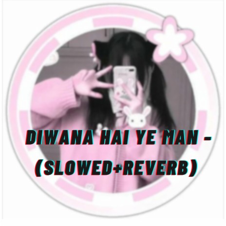DIWANA HAI YE MAN - (SLOWED+REVERB) | Boomplay Music