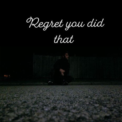 Regret you did that | Boomplay Music