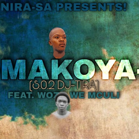 MAKOYA(S.O.2 DJ-TIRA) ft. woza we mculi | Boomplay Music