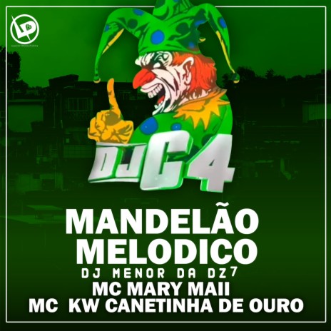 Mandelão Melódico ft. Mc Mary Maii, DJ Menor da DZ7 & Mc Kw Canetinha de ouro | Boomplay Music