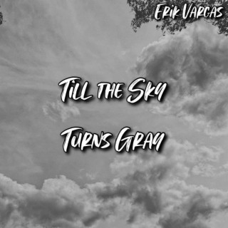 Til The Sky Turns Gray lyrics | Boomplay Music