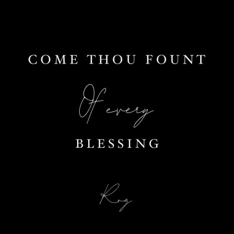 Come Thou Fount Of Every Blessing | Boomplay Music