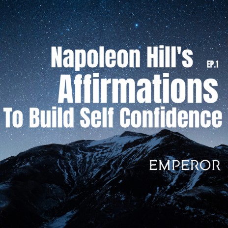 Napoleon Hill's Affirmations To Build Self Confidence, Ep. 1 | Boomplay Music