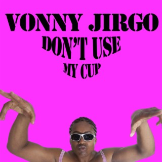 Don't use my cup