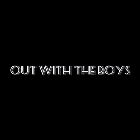 Out with the Boys | Boomplay Music
