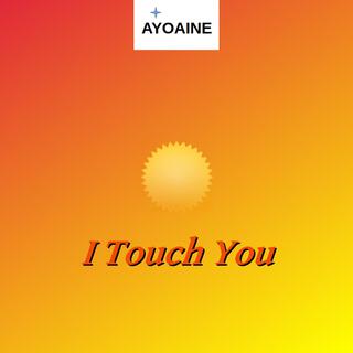 I Touch You