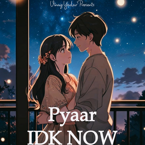 Pyaar IDK NOW | Boomplay Music