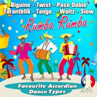 Rumba Rumba - Favourite Accordion Dance Types (Biguine - Twist - Paso Doble - Tarantella - Tango - Waltz - Slow)