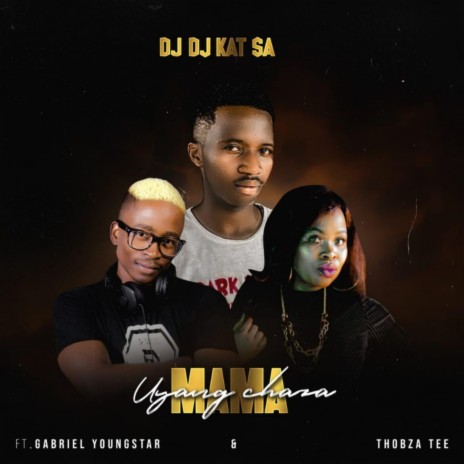 Mama Uyang'chaza ft. Gabriel Youngstar & Thobza Tee | Boomplay Music