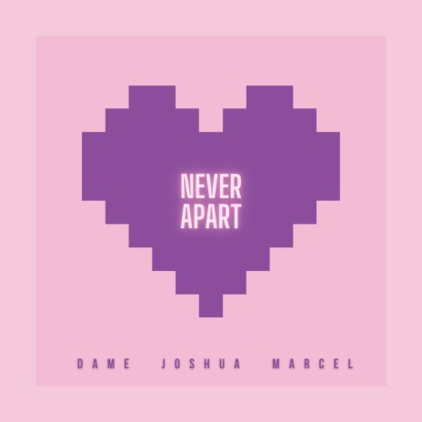 Never Apart ft. Joshua & Marcel | Boomplay Music