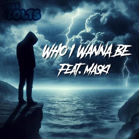 Who I Wanna Be ft. Maski | Boomplay Music