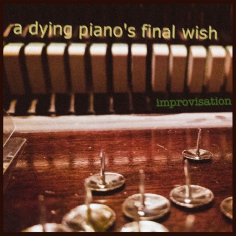 A Dying Piano's Final Wish - Improvisation