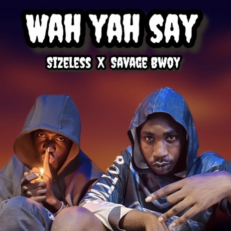 Wah Yah Say ft. Savage Bwoy | Boomplay Music