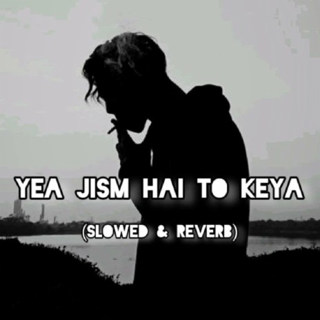Yeh Jism Hai to Kya (Slowed and Reverb) | Boomplay Music