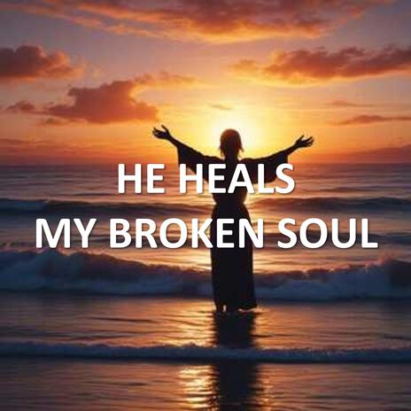 He Heals My Broken Soul | Boomplay Music