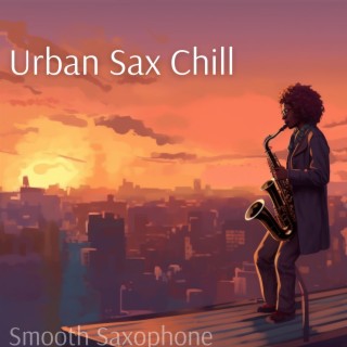 Urban Sax Chill: Smooth Jazz Saxophone for City Nights