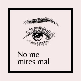 No me mires mal