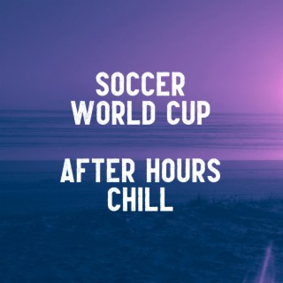 Soccer World Cup After Hours Chill