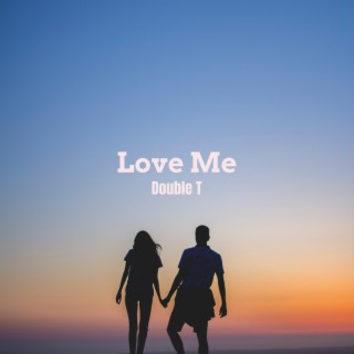 love me. lyrics | Boomplay Music