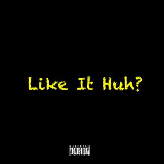 Like It Huh? ft. RADIO AHLEE lyrics | Boomplay Music