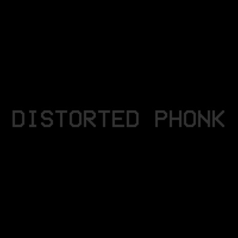 DISTORTED PHONK