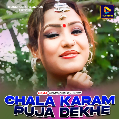 Chala Karam Puja Dekhe ft. Jyoti Sahu | Boomplay Music