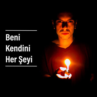 Beni, Kendini, Her Şeyi