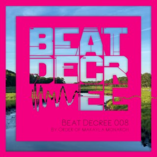 Beat Decree 008 (By Order of Makayla Monarch)