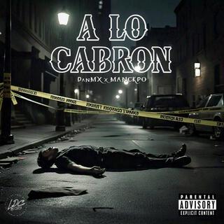 A LO CABRÓN ft. DanMX lyrics | Boomplay Music