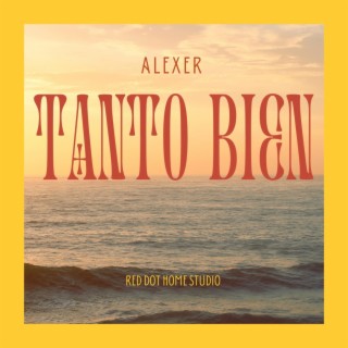 Tanto Bien ft. Alexer lyrics | Boomplay Music