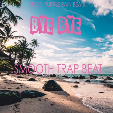 Bye Bye (Smooth Trap Beat) | Boomplay Music