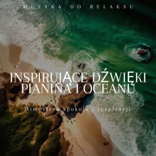 Inspirujące Dźwięki Pianina i Oceanu: Atmosfera Spokoju i Inspiracji