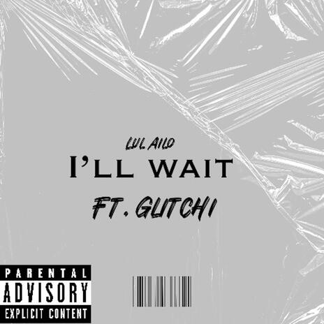 I'll Wait ft. Glitchi | Boomplay Music