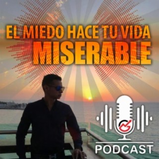 El Miedo Hace Tu Vida Miserable