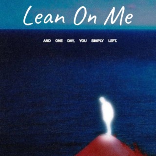 Lean On Me (Need Me)