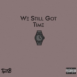 We Still Got Time