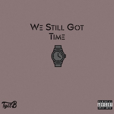 We Still Got Time | Boomplay Music